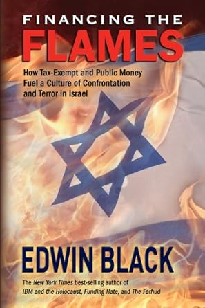financing the flames how tax exempt and public money fuel a culture of confrontation and terror in israel 1st
