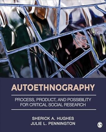 autoethnography process product and possibility for critical social research 1st edition sherick a hughes