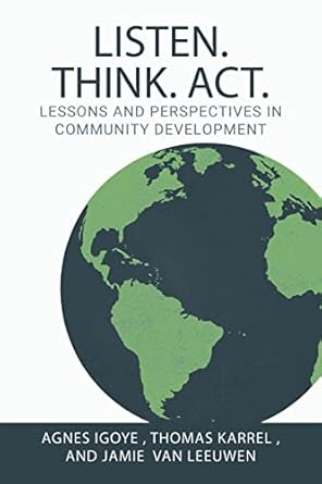 listen think act lessons and perspectives in community development 1st edition agnes igoye ,thomas karrel