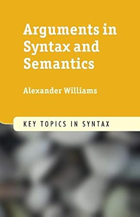 arguments in syntax and semantics 1st edition alexander williams 0521151724, 978-0521151726