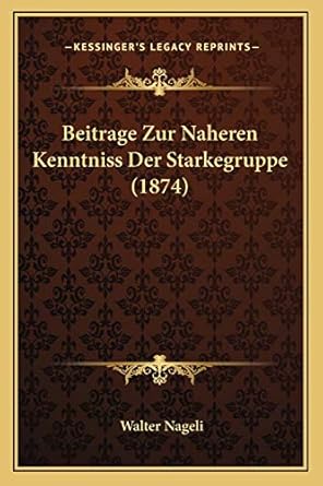 beitrage zur naheren kenntniss der starkegruppe 1st edition walter nageli 1167477820, 978-1167477829
