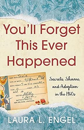 youll forget this ever happened secrets shame and adoption in the 1960s 1st edition laura l engel 164742349x,