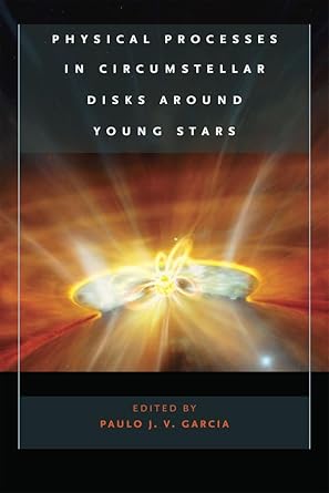 physical processes in circumstellar disks around young stars 1st edition paulo j v garcia 0226282287,