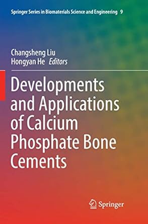 developments and applications of calcium phosphate bone cements 1st edition changsheng liu ,hongyan he