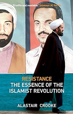 resistance the essence of the islamist revolution 1st edition alastair crooke 0745328857, 978-0745328850