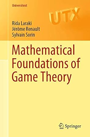 mathematical foundations of game theory 1st edition rida laraki ,jerome renault ,sylvain sorin 3030266451,