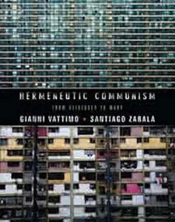 hermeneutic communism from heidegger to marx 1st edition gianni vattimo ,santiago zabala 0231158033,