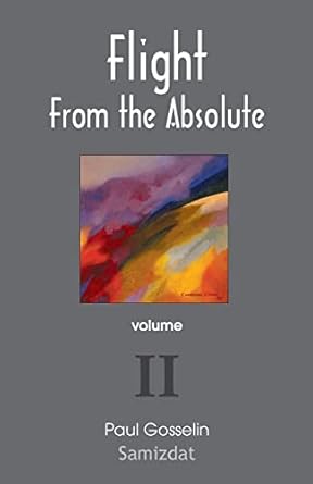 flight from the absolute cynical observations on the postmodern west volume ii 1st edition paul gosselin