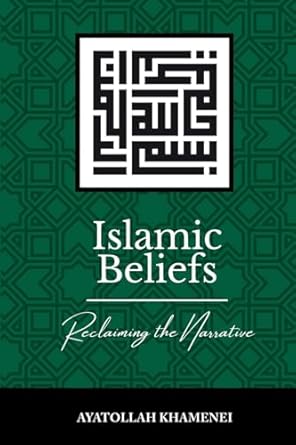 islamic beliefs reclaiming the narrative 1st edition ayatollah sayyid ali khamenei 0995758913, 978-0995758919
