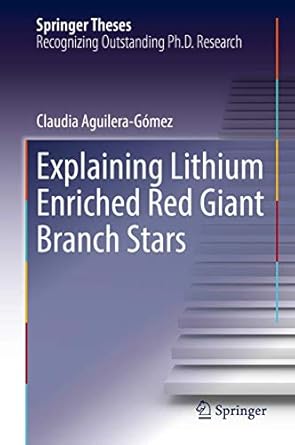 explaining lithium enriched red giant branch stars 1st edition claudia aguilera gomez 3030025829,