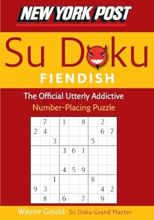 new york post fiendish sudoku the official utterly addictive number placing puzzle 1st edition wayne gould
