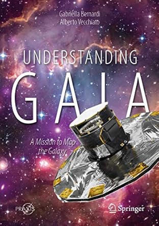 understanding gaia a mission to map the galaxy 1st edition gabriella bernardi ,alberto vecchiato 3030114481,