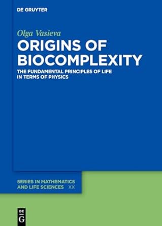 origins of biocomplexity the fundamental principles of life in terms of physics 1st edition olga vasieva