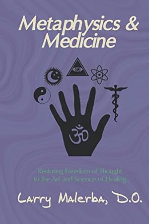 metaphysics and medicine restoring freedom of thought to the art and science of healing 1st edition larry