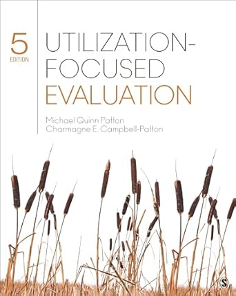 utilization focused evaluation 1st edition michael quinn patton ,charmagne e campbell patton 1544379455,