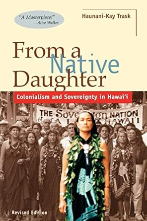 from a native daughter colonialism and sovereignty in hawaii 1st edition dr haunani kay trask 0824820592,