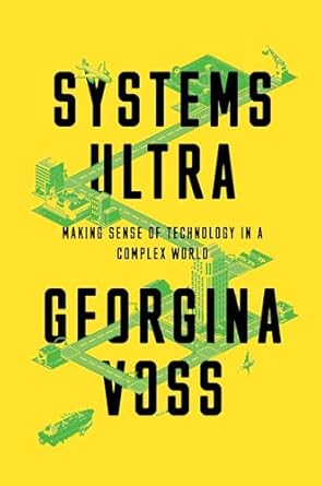 systems ultra making sense of technology in a complex world 1st edition georgina voss 1839760559,