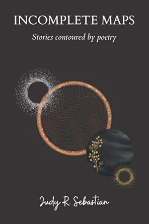 incomplete maps stories contoured by poetry 1st edition judy r sebastian 0578931656, 978-0578931654