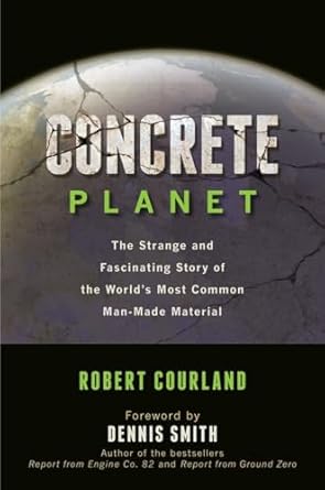 concrete planet the strange and fascinating story of the worlds most common man made material 1st edition
