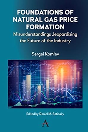 foundations of natural gas price formation misunderstandings jeopardizing the future of the industry 1st