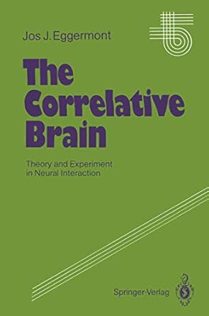 the correlative brain theory and experiment in neural interaction 1st edition jos j eggermont 354052326x,