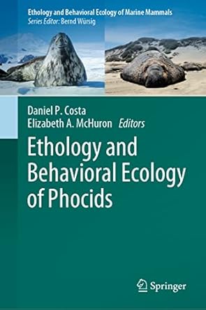 ethology and behavioral ecology of phocids 1st edition daniel p costa ,elizabeth a mchuron 303088922x,