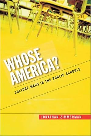 whose america culture wars in the public schools 1st edition jonathan zimmerman 0674009185, 978-0674009189