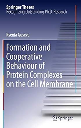 formation and cooperative behaviour of protein complexes on the cell membrane 1st edition ksenia guseva