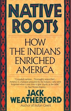 native roots how the indians enriched america 1st edition jack weatherford 0449907139, 978-0449907139