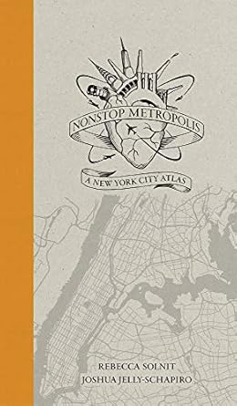 nonstop metropolis a new york city atlas 1st edition rebecca solnit ,joshua jelly schapiro 0520285948,