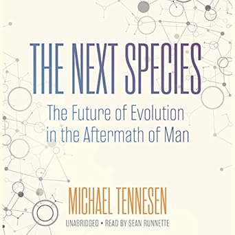 the next species the future of evolution in the aftermath of man 1st edition michael tennesen ,sean runnette