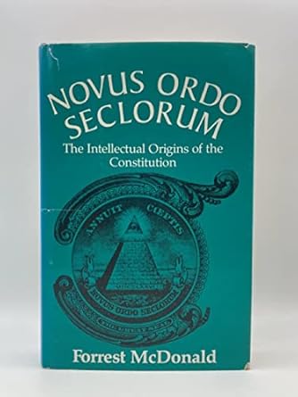 novus ordo seclorum the intellectual origins of the constitution 1st edition forrest mcdonald 0700602844,