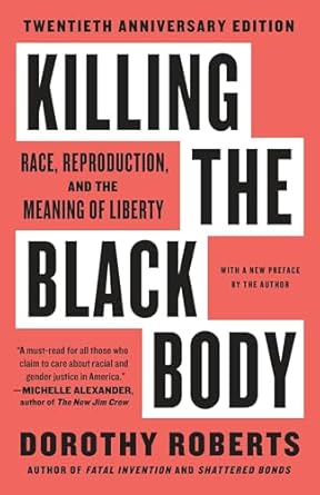 killing the black body race reproduction and the meaning of liberty 1st edition dorothy roberts 0679758690,