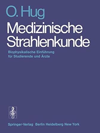 medizinische strahlenkunde biophysikalische einfuhrung fur studierende und arzte 1st edition o hug