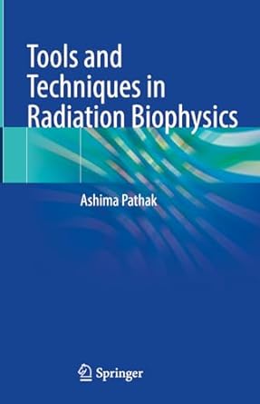 tools and techniques in radiation biophysics 1st edition ashima pathak 9819960851, 978-9819960859