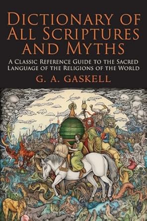 dictionary of all scriptures and myths 1st edition g a gaskell 1684229014, 978-1684229017