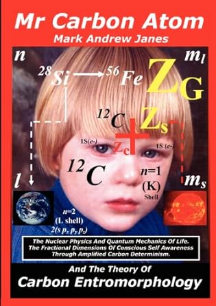 mr carbon atom and the theory of carbon entromorphology with colour illustrations 1st edition mark andrew