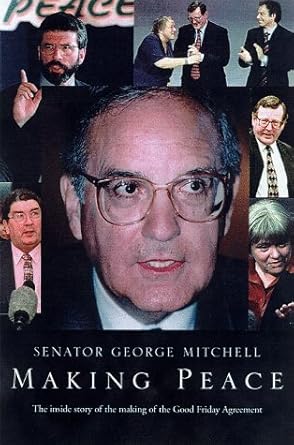 making peace the inside story of the good friday agreement 1st edition george j mitchell 0434007552,