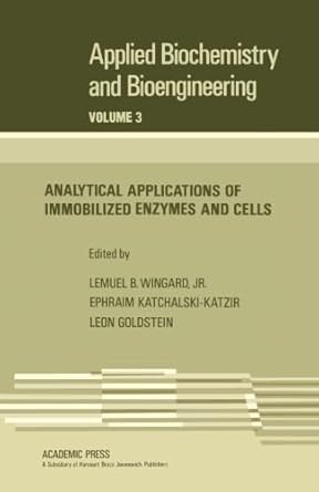 analytical applications of immobilized enzymes and cells applied biochemistry and bioengineering vol 3 1st