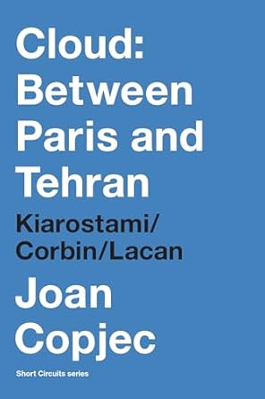 cloud between paris and tehran kiarostami/corbin/lacan 1st edition joan copjec 0262552396, 978-0262552394