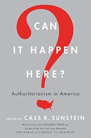 can it happen here authoritarianism in america 1st edition cass r sunstein 006269619x, 978-0062696199