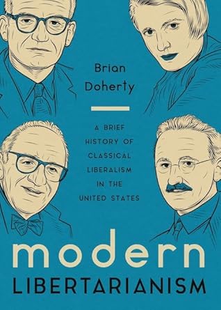 modern libertarianism a brief history of classical liberalism in the united states 1st edition brian doherty
