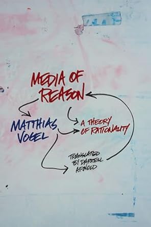 media of reason a theory of rationality 1st edition matthias vogel ,darrell arnold 023115058x, 978-0231150583