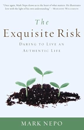 the exquisite risk daring to live an authentic life 1st edition mark nepo 0307335844, 978-0307335845