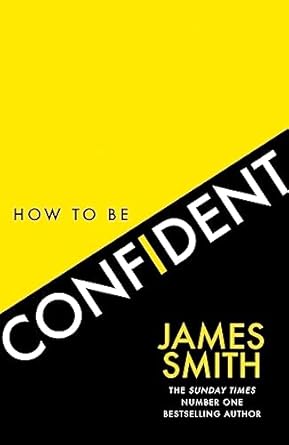 how to be confident the no 1 sunday times bestseller 1st edition james smith 0008536481, 978-0008536480