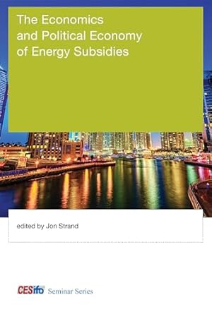 the economics and political economy of energy subsidies 1st edition jon strand 0262034646, 978-0262034647