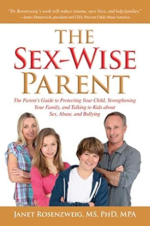 the sex wise parent the parents guide to protecting your child strengthening your family and talking to kids
