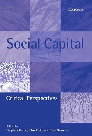social capital critical perspectives 1st edition stephen baron ,john field ,tom schuller 0199243670,