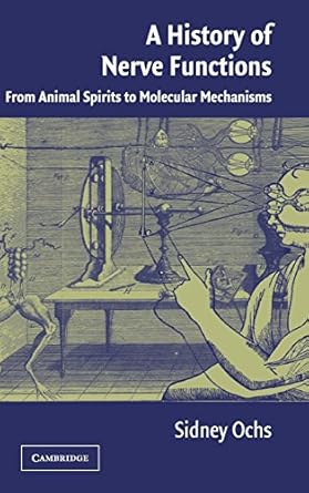 a history of nerve functions from animal spirits to molecular mechanisms 1st edition sidney ochs 052124742x,
