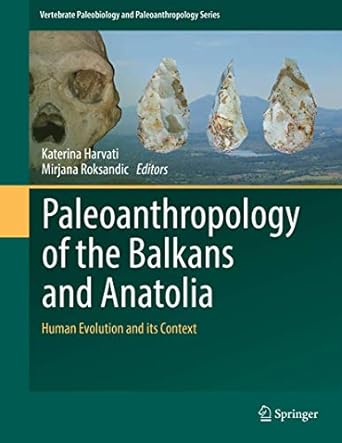 paleoanthropology of the balkans and anatolia human evolution and its context 1st edition katerina harvati